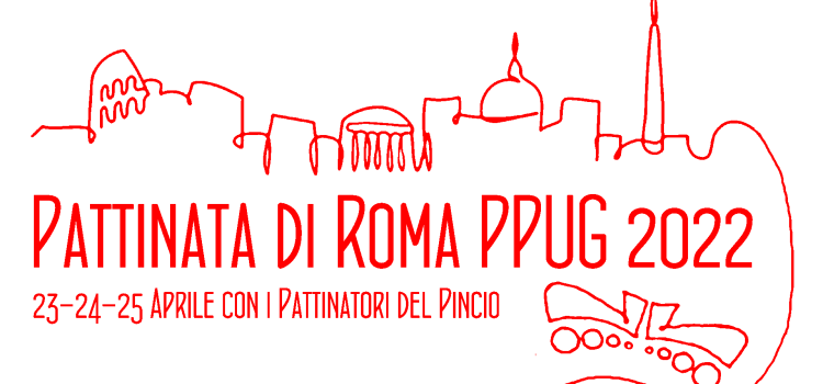 -Pattinata di Roma- Pincio & Pattiniamo l’Italia PPUG 23-24-25 Aprile 2022